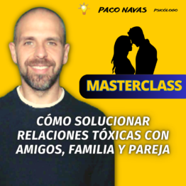 Masterclass Cómo Solucionar Relaciones Tóxicas: Familia, Amigos, Parejas